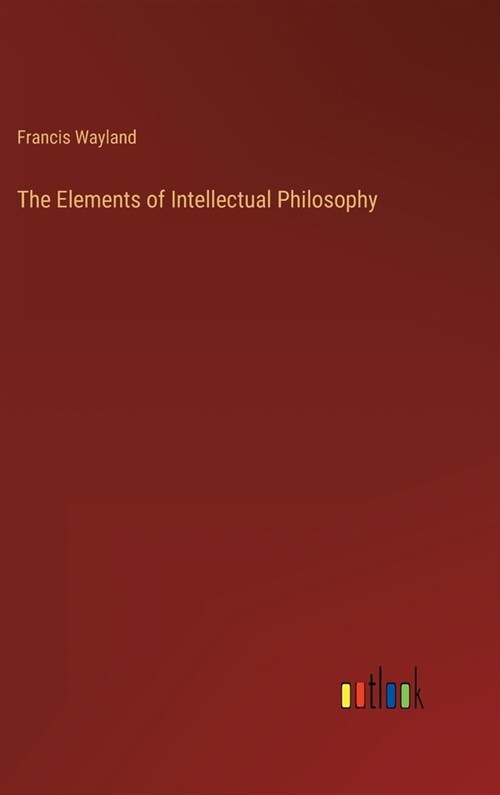 The Elements of Intellectual Philosophy (Hardcover)