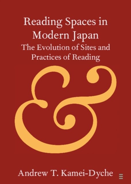 Reading Spaces in Modern Japan : The Evolution of Sites and Practices of Reading (Paperback)