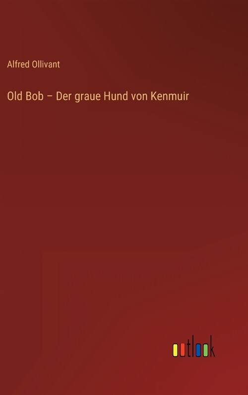 Old Bob - Der graue Hund von Kenmuir (Hardcover)