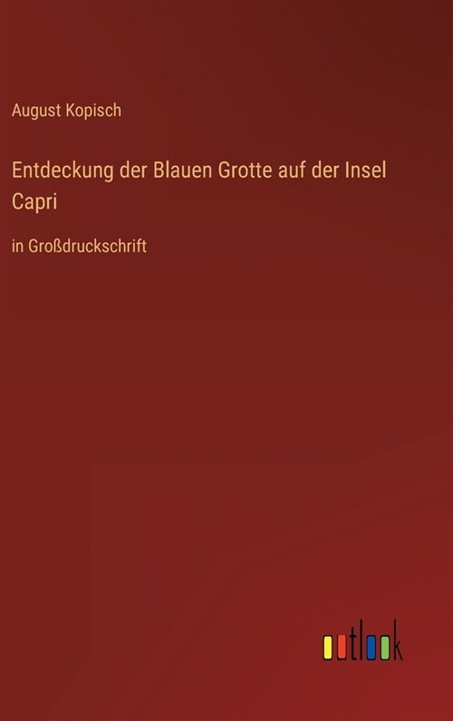 Entdeckung der Blauen Grotte auf der Insel Capri: in Gro?ruckschrift (Hardcover)