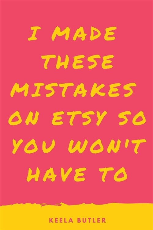 I Made These Mistakes On Etsy So You Wont Have To (Paperback)