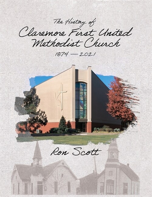 The History of Claremore First United Methodist Church: 1874-2021 (Paperback)