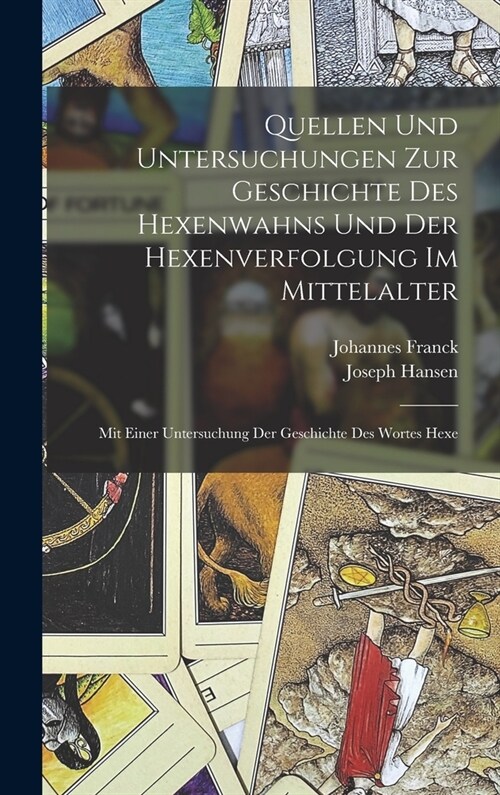 Quellen Und Untersuchungen Zur Geschichte Des Hexenwahns Und Der Hexenverfolgung Im Mittelalter: Mit Einer Untersuchung Der Geschichte Des Wortes Hexe (Hardcover)