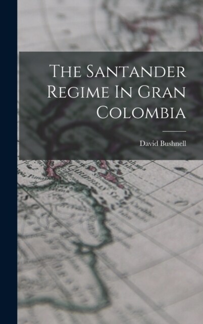 The Santander Regime In Gran Colombia (Hardcover)