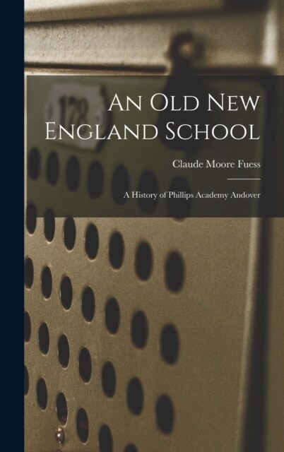 An old New England School: A History of Phillips Academy Andover (Hardcover)