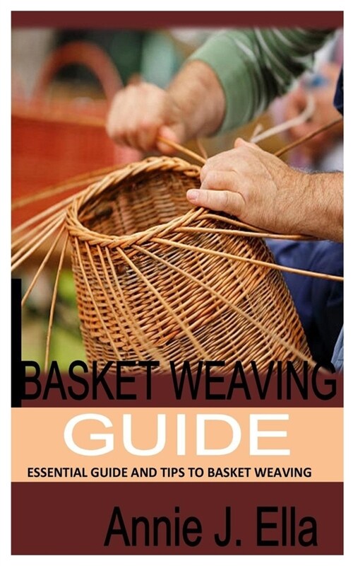 Basket Weaving: Essential Guide and Tips To Basket Weaving (Paperback)