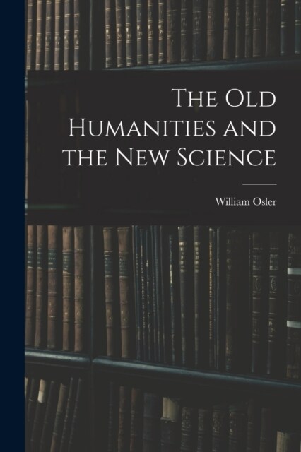 The Old Humanities and the New Science (Paperback)