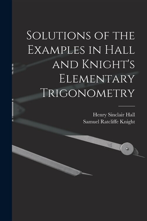 Solutions of the Examples in Hall and Knights Elementary Trigonometry (Paperback)