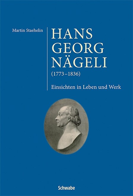 Hans Georg Nageli (1773-1836): Einsichten in Leben Und Werk (Hardcover)