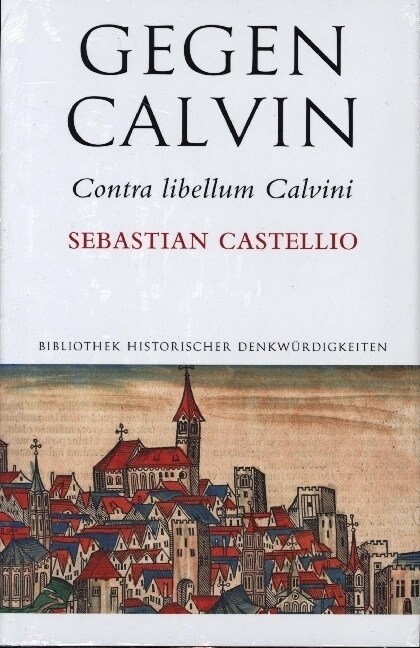 Gegen Calvin. Contra Libellum Calvini: Ubersetzt Und Kommentiert Von Uwe Plath, Herausgegeben Von Wolfgang F. Stammler (Paperback)