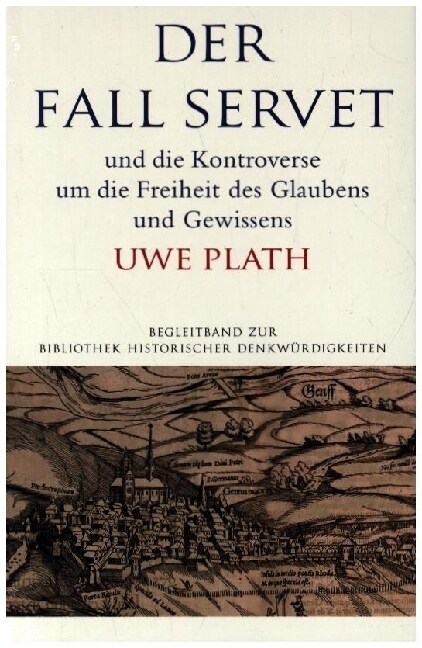 Der Fall Servet Und Die Kontroverse Um Die Freiheit Des Glaubens Und Gewissens. Castellio, Calvin Und Basel 1552-1556 (Paperback)