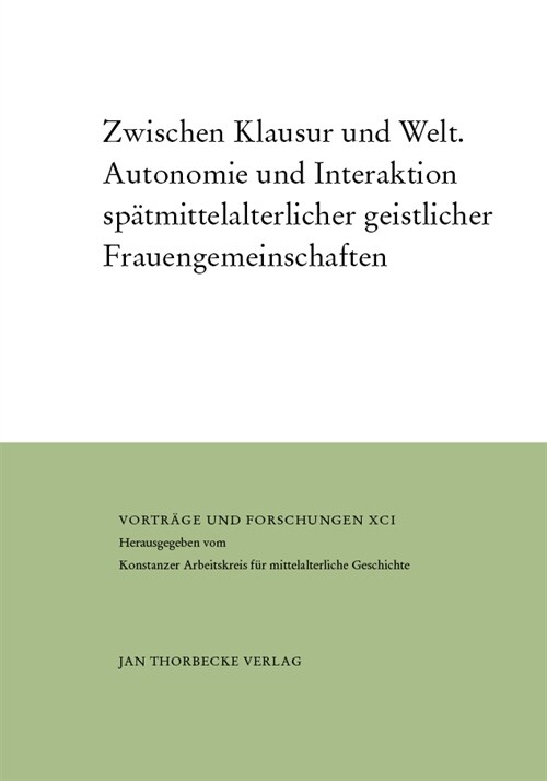 Zwischen Klausur Und Welt: Autonomie Und Interaktion Spatmittelalterlicher Geistlicher Frauengemeinschaften (Hardcover)