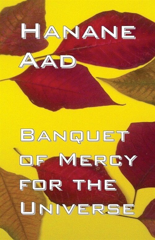 Banquet of Mercy for the Universe: Selected poems from Hanane Aads poetry, originally written in Arabic (Paperback)