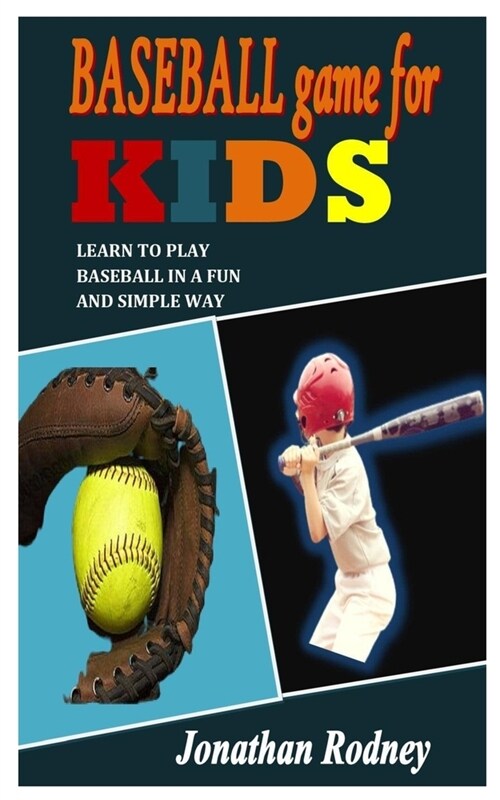 Baseball Game for Kids: Learn To Play Baseball In A Fun And Simple Way (Paperback)