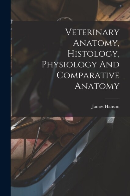 Veterinary Anatomy, Histology, Physiology And Comparative Anatomy (Paperback)
