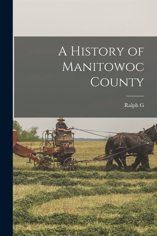 A History of Manitowoc County (Paperback)