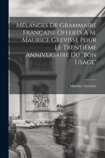 M?anges de grammaire fran?ise offerts ?M. Maurice Grevisse pour le trenti?e anniversaire du Bon usage (Paperback)