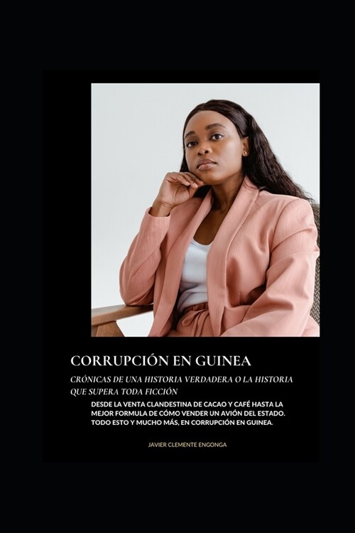 Corrupci? En Guinea, Cr?icas de Una Historia Verdadera O La Historia Que Supera Toda Ficci? (Paperback)