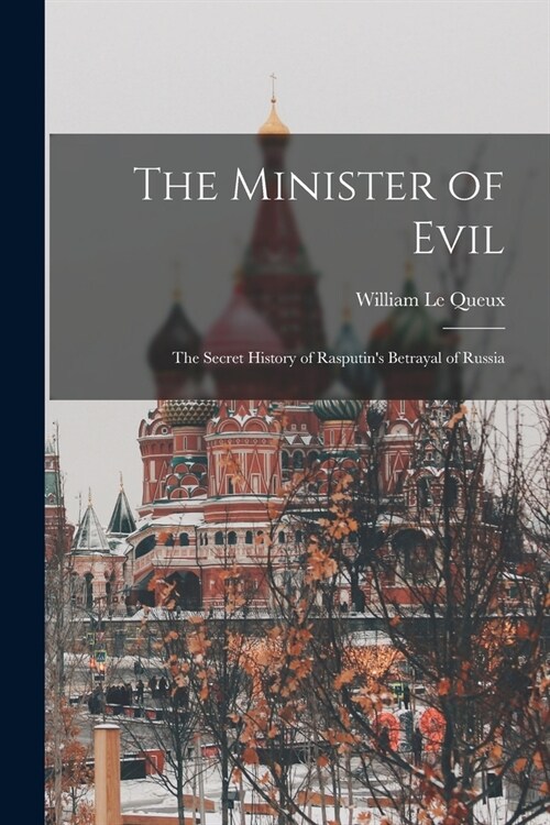 The Minister of Evil: The Secret History of Rasputins Betrayal of Russia (Paperback)