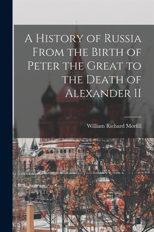 A History of Russia From the Birth of Peter the Great to the Death of Alexander II (Paperback)