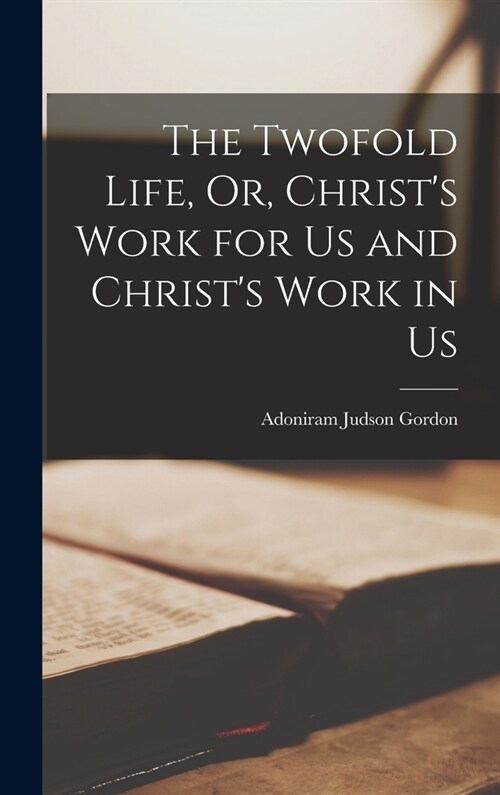 The Twofold Life, Or, Christs Work for Us and Christs Work in Us (Hardcover)