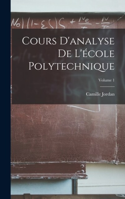 Cours Danalyse De L?ole Polytechnique; Volume 1 (Hardcover)