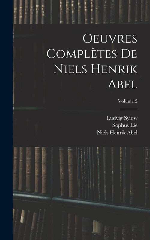 Oeuvres Compl?es De Niels Henrik Abel; Volume 2 (Hardcover)