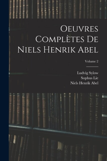 Oeuvres Compl?es De Niels Henrik Abel; Volume 2 (Paperback)