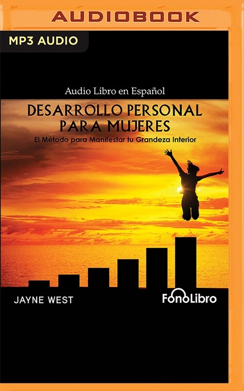 Desarrollo Personal Para Mujeres: El M?odo Para Manifestar Tu Grandeza Interior (MP3 CD)