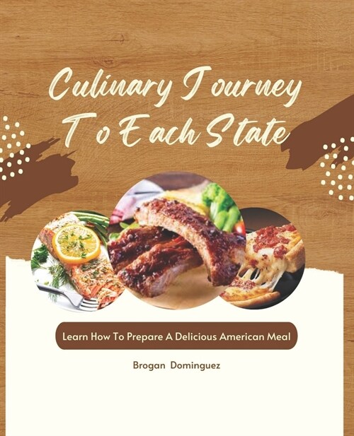 Culinary Journey To Each State: Learn How To Prepare A Delicious American Meal (Paperback)