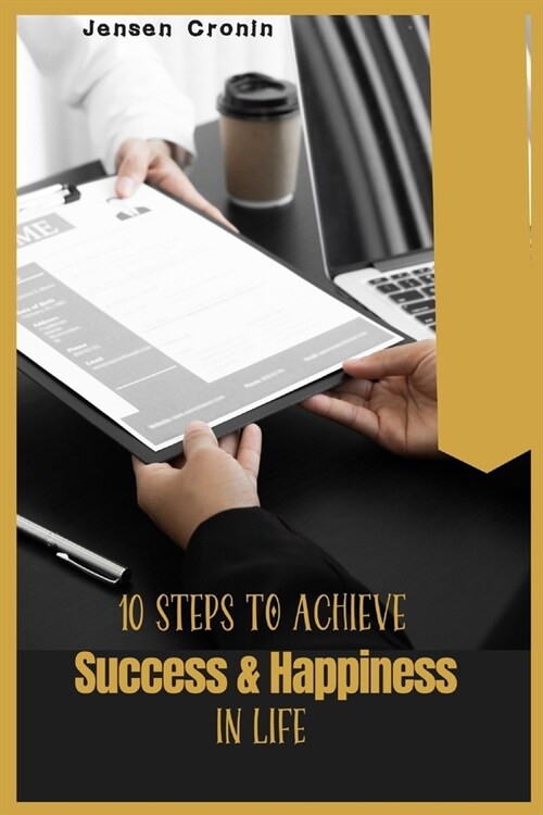 10 Steps to achieve success and happiness in life: Staying focused and motivated (Paperback)