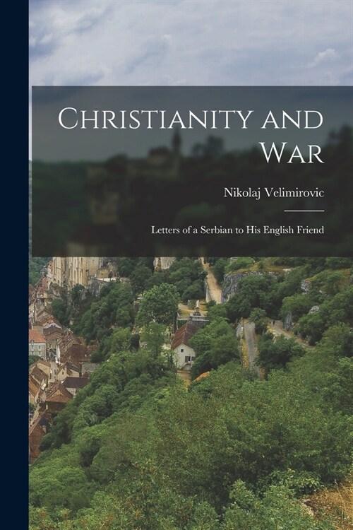 Christianity and War: Letters of a Serbian to his English Friend (Paperback)