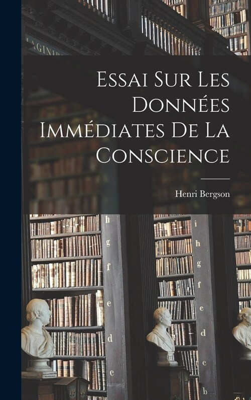 Essai Sur Les Donn?s Imm?iates De La Conscience (Hardcover)