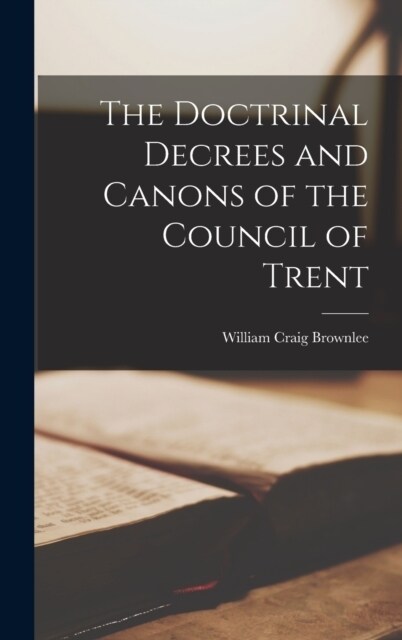 The Doctrinal Decrees and Canons of the Council of Trent (Hardcover)