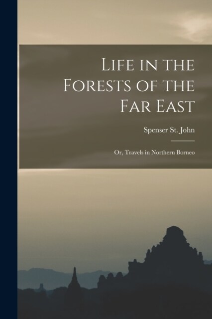 Life in the Forests of the Far East: Or, Travels in Northern Borneo (Paperback)