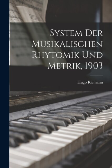System der musikalischen Rhytomik und Metrik, 1903 (Paperback)