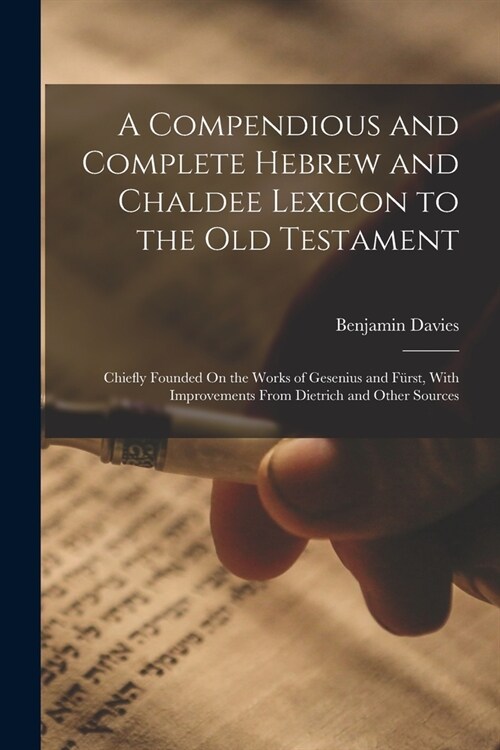 A Compendious and Complete Hebrew and Chaldee Lexicon to the Old Testament: Chiefly Founded On the Works of Gesenius and F?st, With Improvements From (Paperback)