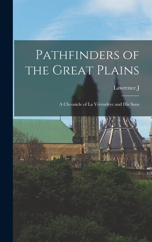 Pathfinders of the Great Plains; a Chronicle of La V?endrye and his Sons (Hardcover)