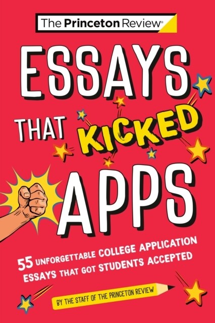 Essays That Kicked Apps: 55+ Unforgettable College Application Essays That Got Students Accepted (Paperback, 7)