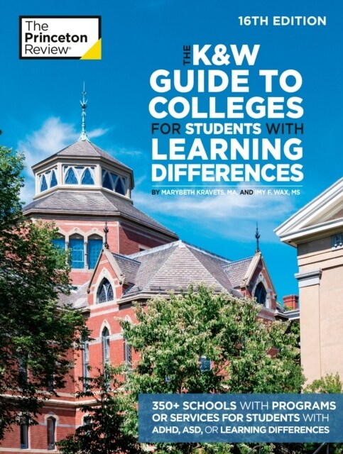 The K&w Guide to Colleges for Students with Learning Differences, 16th Edition: 350+ Schools with Programs or Services for Students with Adhd, Asd, or (Paperback, 16)