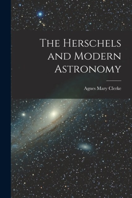 The Herschels and Modern Astronomy (Paperback)