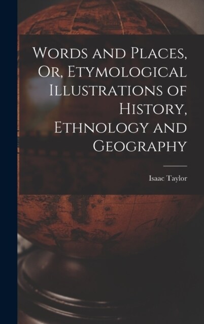 Words and Places, Or, Etymological Illustrations of History, Ethnology and Geography (Hardcover)
