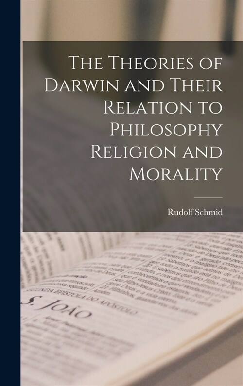 The Theories of Darwin and Their Relation to Philosophy Religion and Morality (Hardcover)