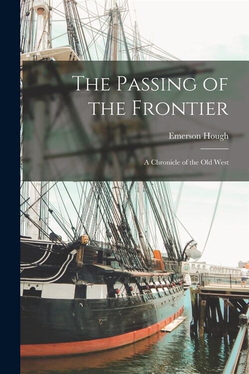 The Passing of the Frontier: A Chronicle of the Old West (Paperback)
