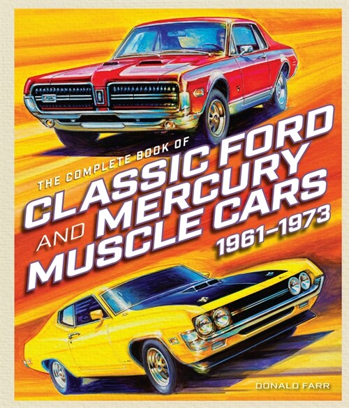 The Complete Book of Classic Ford and Mercury Muscle Cars: 1961-1973 (Hardcover)