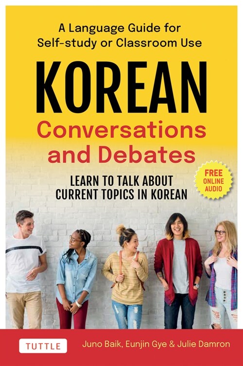 Korean Conversations and Debating: A Language Guide for Self-Study or Classroom Use--Learn to Talk about Current Topics in Korean (with Companion Onli (Paperback)