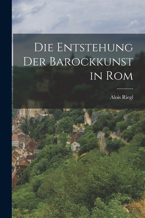 Die Entstehung der Barockkunst in Rom (Paperback)