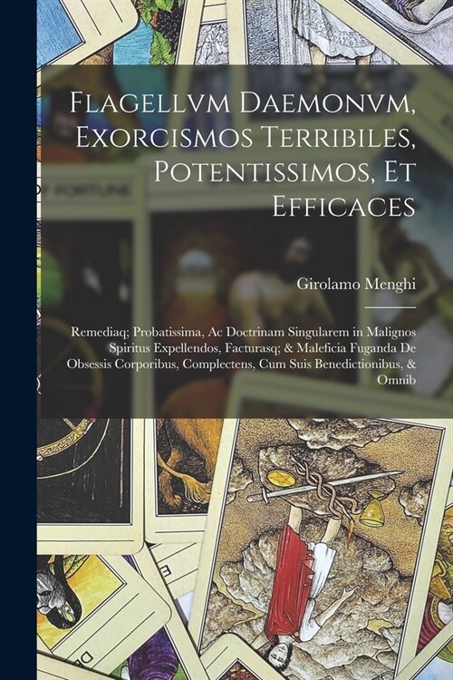 Flagellvm Daemonvm, Exorcismos Terribiles, Potentissimos, Et Efficaces: Remediaq; Probatissima, Ac Doctrinam Singularem in Malignos Spiritus Expellend (Paperback)