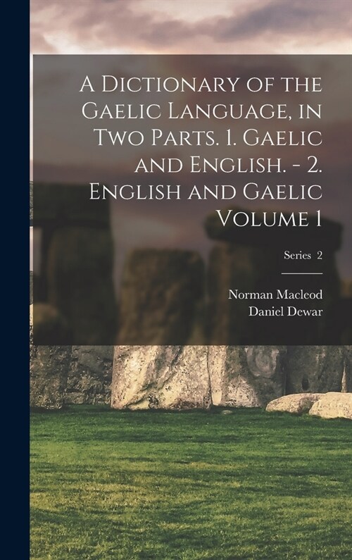 A Dictionary of the Gaelic Language, in two Parts. 1. Gaelic and English. - 2. English and Gaelic Volume 1; Series 2 (Hardcover)