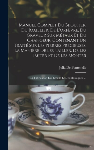 Manuel Complet Du Bijoutier, Du Joaillier, De Lorf?re, Du Graveur Sur M?aux Et Du Changeur, Contenant Un Trait?Sur Les Pierres Pr?ieuses, La Mani (Hardcover)